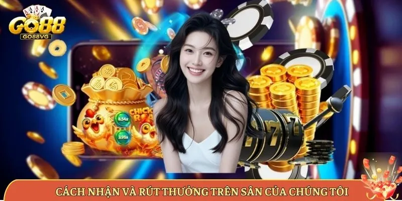 Cách Nhận Và Rút Thưởng Trên Sân Của Chúng Tôi