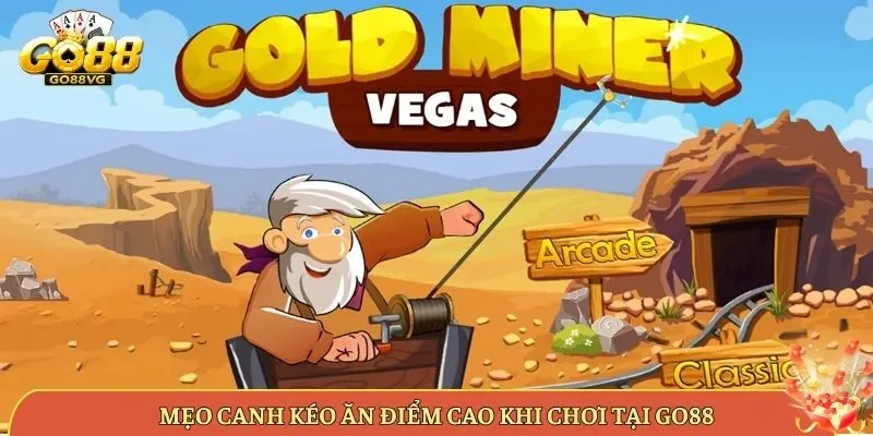 Mẹo Canh Kéo Ăn Điểm Cao Khi Chơi Tại Go88