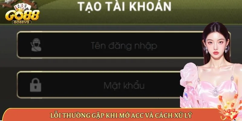 Lỗi Thường Gặp Khi Mở Acc Và Cách Xử Lý