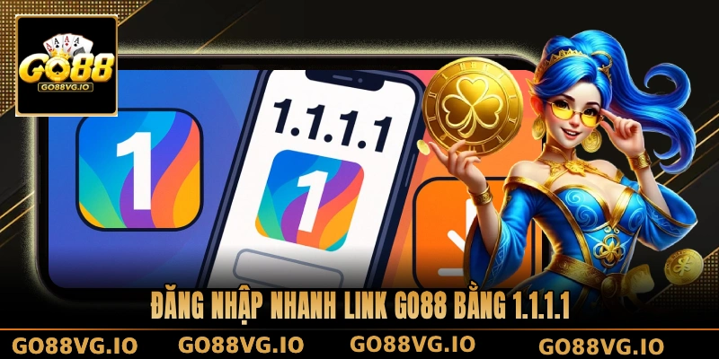 Đăng nhập nhanh link GO88 bằng 1.1.1.1