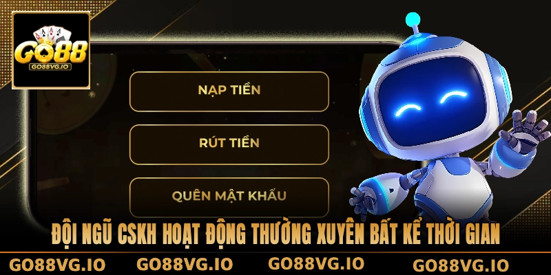 Đội ngũ CSKH hoạt động thường xuyên bất kể thời gian
